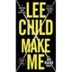 A book cover with the title of lee child 's make me.