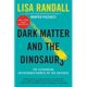 A book cover with the title of dark matter and the dinosaurs.