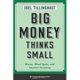 A book cover with the title of big money thinks small.