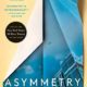 A book cover with the title of asymmetry.