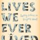 A book cover with the words " lives we ever lived ".