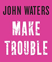 A pink square with the words " john waters make trouble ".