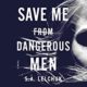 A book cover with the title save me from dangerous men.