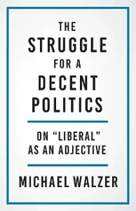 A book cover with the title " struggle for a decent politics on liberal as an adjective ".