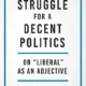 A book cover with the title " struggle for a decent politics on liberal as an adjective ".