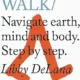 A walk : navigate earth, mind and body. Step by step.