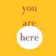 A yellow background with the words " you are here ".